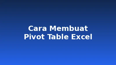 Cara Membuat Pivot Table Excel: Panduan Lengkap untuk Pemula