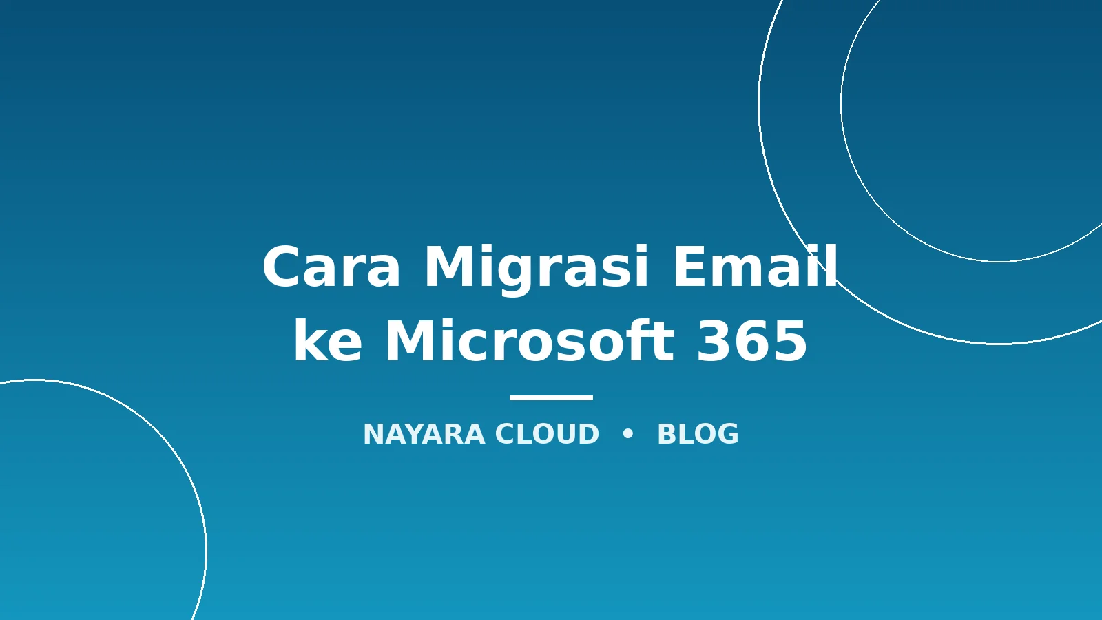 Cara Migrasi Email ke Microsoft 365: Panduan Lengkap Tanpa Kehilangan Data