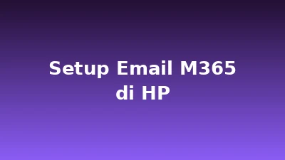 Cara Setup Email Microsoft 365 di HP Android dan iPhone
