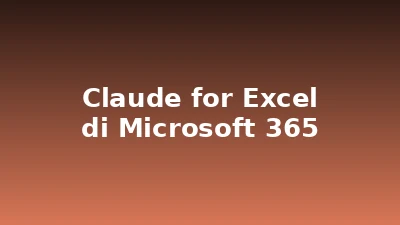 Claude for Excel: Cara Pakai AI Anthropic di Microsoft 365 (Lengkap + vs Copilot)