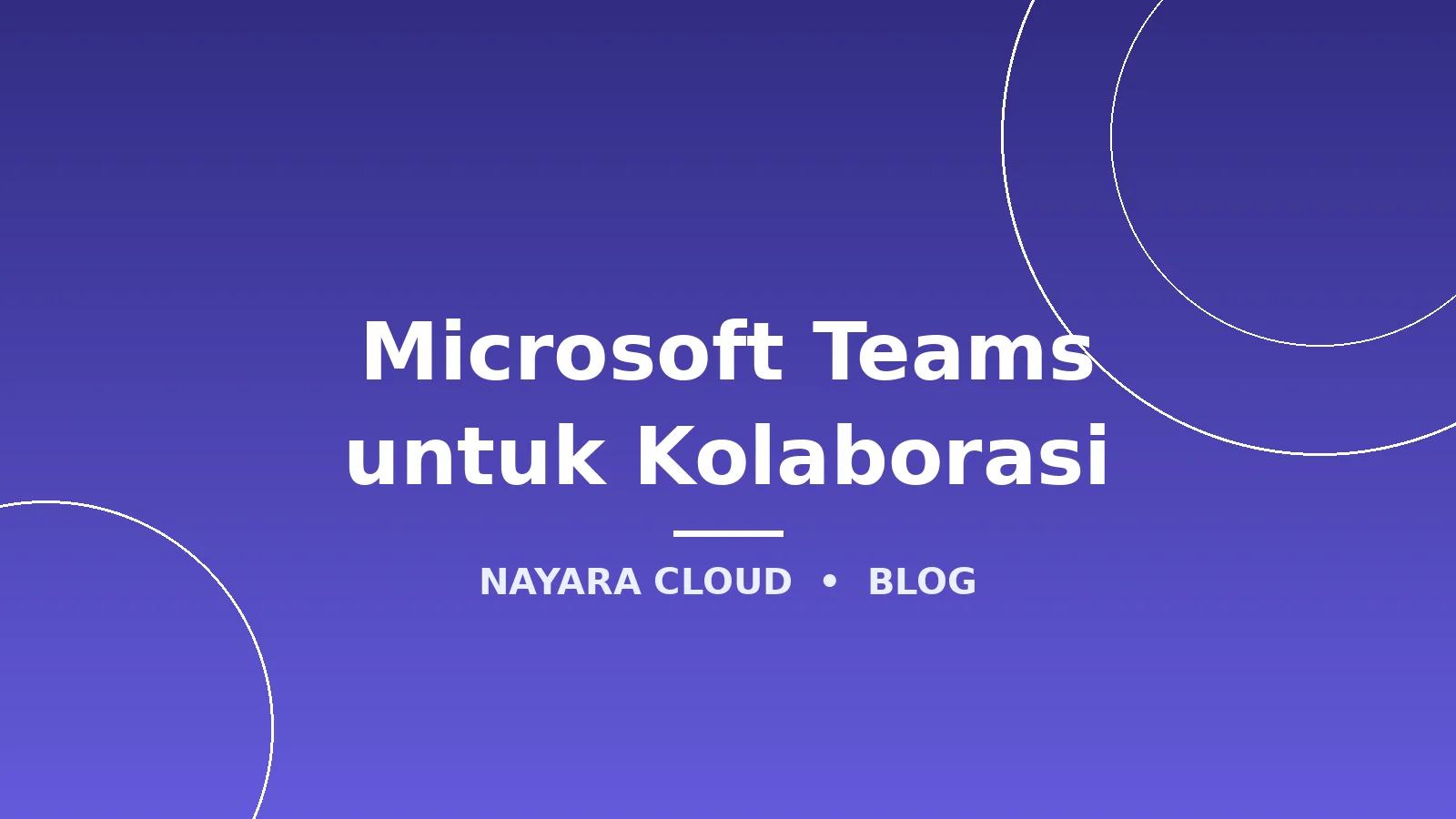 Microsoft Teams untuk Kolaborasi: Panduan Lengkap Bisnis Indonesia