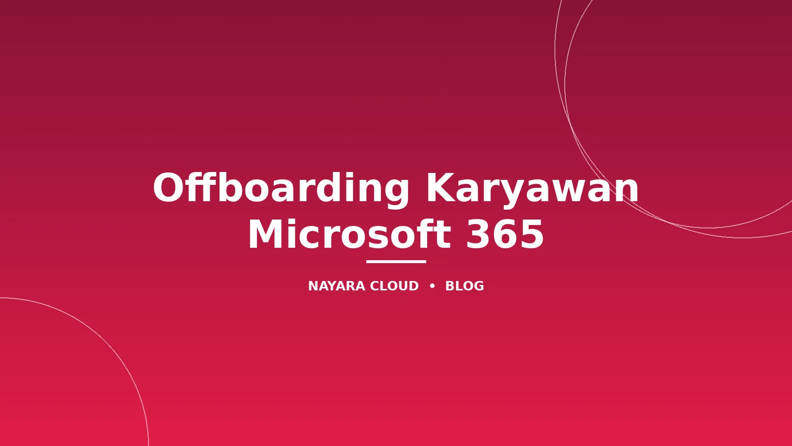 Offboarding Karyawan: Checklist Keamanan Microsoft 365 Saat Resign