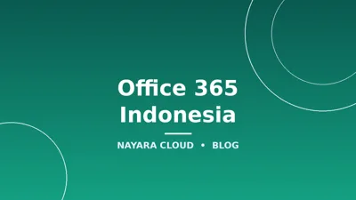 Office 365 Indonesia: Paket, Harga, dan Cara Membeli Lisensi Resmi