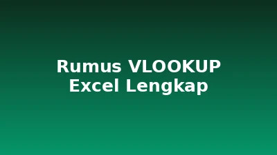 Rumus VLOOKUP Excel: Panduan Lengkap dari Trainer (Sintaks, 15 Contoh Kasus Dunia Kerja, sampai Kesalahan Umum)