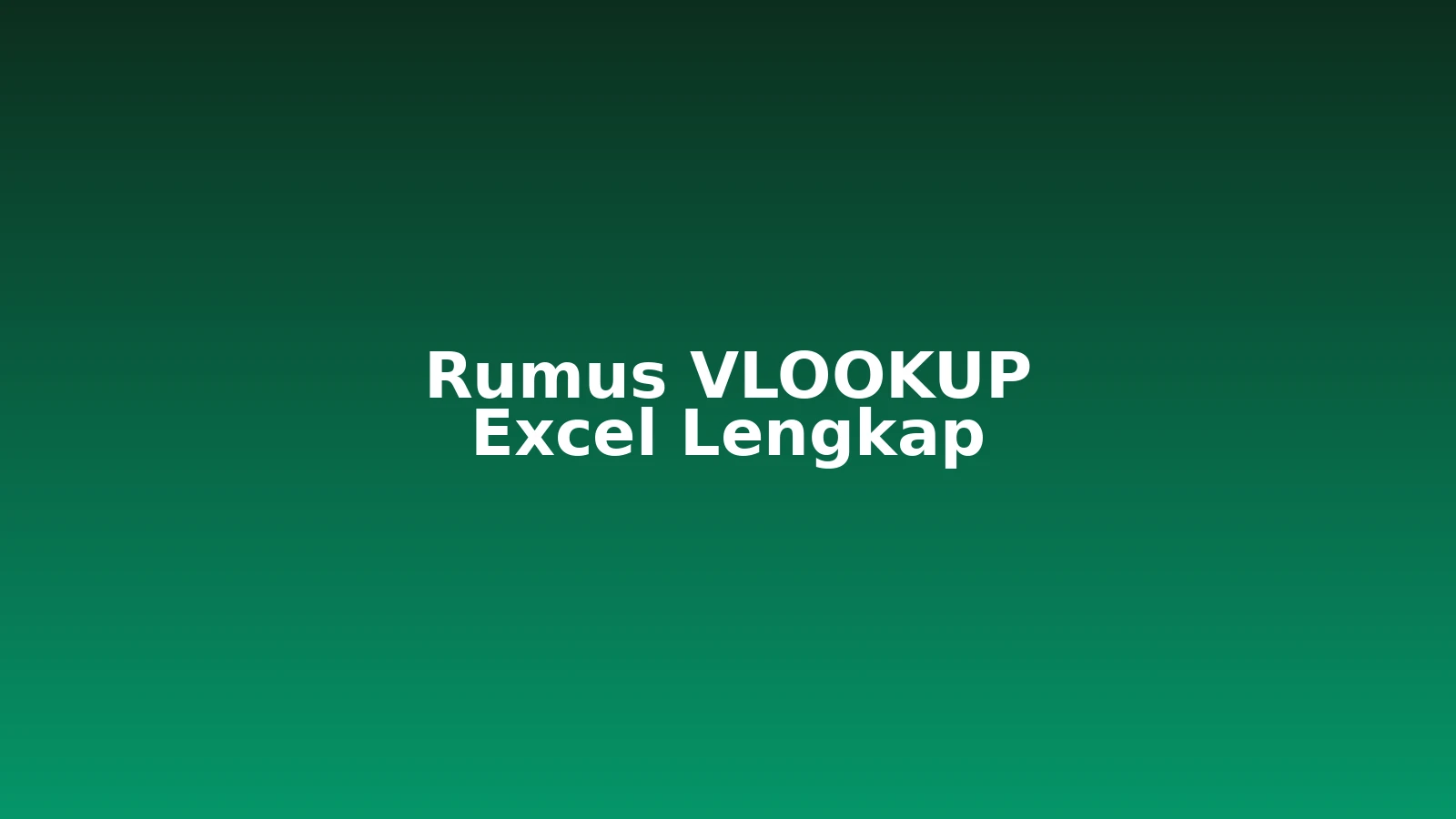 Rumus VLOOKUP Excel: Panduan Lengkap dari Trainer (Sintaks, 15 Contoh Kasus Dunia Kerja, sampai Kesalahan Umum)